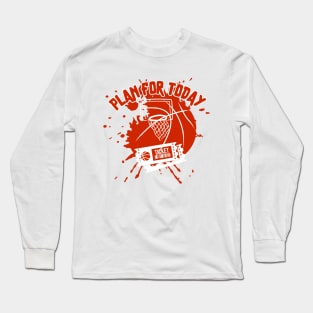 Plan for today - basketball Long Sleeve T-Shirt